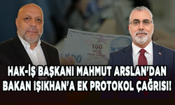 HAK-İŞ Başkanı Mahmut Arslan'dan Bakan Vedat Işıkhan'a ek protokol çağrısı!