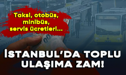 İstanbul’da toplu ulaşıma zam! Taksi, otobüs, minibüs, servis ücretleri...