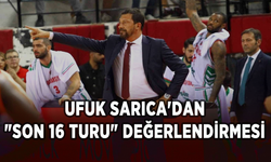 Pınar Karşıyaka Başantrenörü Ufuk Sarıca'dan "son 16 turu" değerlendirmesi