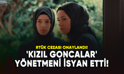 RTÜK cezası onaylandı! 'Kızıl Goncalar' yönetmeni isyan etti!