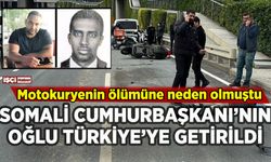 Motokuryeyi öldüren Somali Cumhurbaşkanı'nın oğlu Türkiye'ye getirildi: İşte savunması