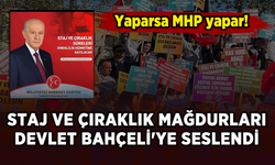 Staj ve çıraklık mağdurları Devlet Bahçeli'ye seslendi: Yaparsa MHP yapar!
