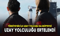 Türkiye'nin ilk uzay yolcusu Alper Gezeravcı'nın da üyesi olduğu uzay yolculuğu ertelendi