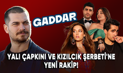 Yalı Çapkını ve Kızılcık Şerbeti'ne yeni rakip: Gaddar!