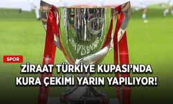 Ziraat Türkiye Kupası’nda kura çekimi yarın yapılıyor!