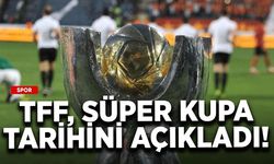 TFF, Süper Kupa tarihini açıkladı!