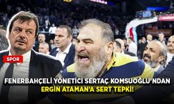 Fenerbahçeli yönetici Sertaç Komsuoğlu’ndan Ergin Ataman’a sert tepki!