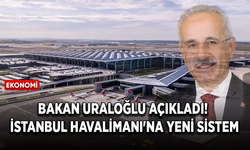 Bakan Uraloğlu açıkladı! İstanbul Havalimanı'na yeni sistem