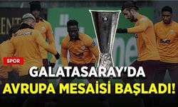 Galatasaray'da Avrupa mesaisi başladı!