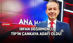 İrfan Değirmenci, TİP'in Çankaya adayı oldu!