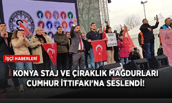 Konya staj ve çıraklık mağdurları Cumhur İttifakı'na seslendi!