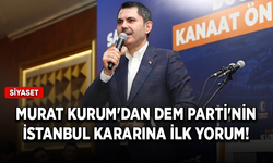 Murat Kurum'dan DEM Parti'nin İstanbul kararına ilk yorum!