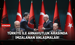Türkiye ile Arnavutluk arasında imzalanan anlaşmalar!