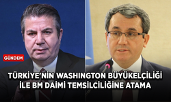 Türkiye'nin Washington Büyükelçiliği ile BM Daimi Temsilciliğine atama!