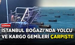 İstanbul Boğazı'nda yolcu ve kargo gemileri çarpıştı