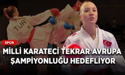 Milli karateci tekrar Avrupa şampiyonluğu hedefliyor