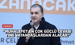 AK Parti Sözcüsü Çelik: Muhalefet en çok güçlü cevabı yine vatandaşlardan alacak