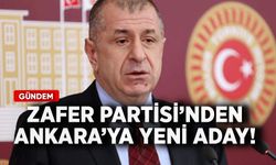 Zafer Partisi'nden Ankara'ya yeni aday!