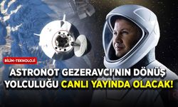 Astronot Gezeravcı'nın dönüş yolculuğu canlı yayında olacak
