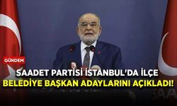 Saadet Partisi İstanbul'da ilçe belediye başkan adaylarını açıkladı