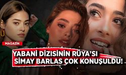 Yabani dizisinin Rüya'sı Simay Barlas çok konuşuldu!