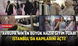 Avrupa'nın en büyük hazır giyim fuarı İstanbul'da kapılarını açtı