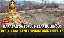 Karabağ'da toplu mezar bulundu! Hocalı Katliamı kurbanlarına mı ait?