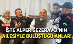 İşte Alper Gezeravcı'nın ailesiyle buluştuğu anlar!