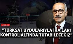 Bakan Uraloğlu güzel haberi verdi! Türksat uydularıyla İHA'ları kontrol altında tutabileceğiz
