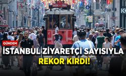İstanbul ziyaretçi sayısıyla rekor kırdı!