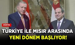 Türkiye ile Mısır arasında yeni dönem başlıyor!