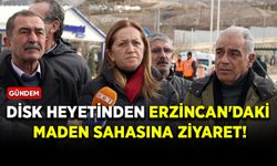 DİSK heyetinden Erzincan'daki maden sahasına ziyaret