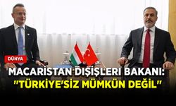 Macaristan Dışişleri Bakanı: "Türkiye'siz mümkün değil"