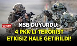 MSB duyurdu: 4 PKK'lı terörist etkisiz hale getirildi