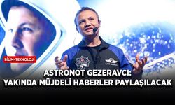 Astronot Gezeravcı: Yakında müjdeli haberler paylaşılacak