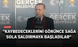 Cumhurbaşkanı Erdoğan: "Kaybedeceklerini görünce sağa sola saldırmaya başladılar"
