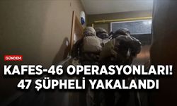 Bakan Yerlikaya duyurdu! Kafes-46 operasyonunda 47 şüpheli yakalandı