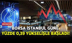 Borsa İstanbul güne yüzde 0,39 yükselişle başladı