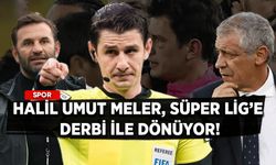 Halil Umut Meler, Süper Lig’e derbi ile dönüyor!