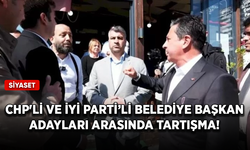 CHP'li ve İYİ Partili Belediye Başkan Adayları arasında tartışma!