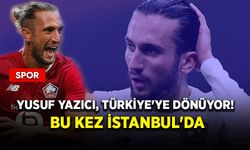 Yusuf Yazıcı, Türkiye'ye dönüyor! Bu kez İstanbul'da