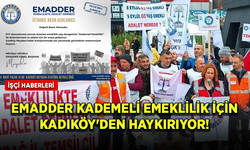 Emeklilikte Adalet Derneği (EMADDER) kademeli emeklilik için Kadıköy'den haykırıyor!