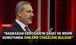 Hakan Fidan: Başbakan Erdoğan’ın şahsi ve resmi konutunda dinleme cihazları bulduk