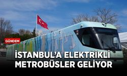 İstanbul'a elektrikli metrobüsler geliyor! 1 Nisan'da başlayacak