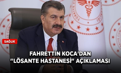 Sağlık Bakanı Koca'dan "LÖSANTE Hastanesi" açıklaması