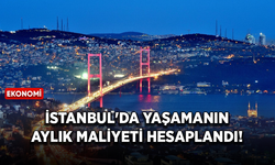 İstanbul'da yaşamanın aylık maliyeti ne kadar?