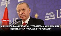 Cumhurbaşkanı Erdoğan, "Teröristan kurulmasına hiçbir şartla müsaade etmeyeceğiz”