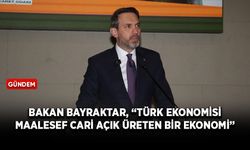 Bakan Bayraktar, “Türk ekonomisi maalesef cari açık üreten bir ekonomi”