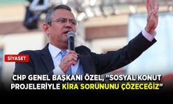 CHP Genel Başkanı Özel, "Sosyal konut projeleriyle kira sorununu çözeceğiz"