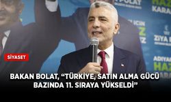 Bakan Bolat, “Türkiye, satın alma gücü bazında 11. sıraya yükseldi”